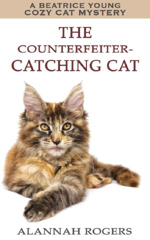 [Beatrice Young Cozy Cat Mysteries 01] • The Counterfeiter-Catching Cat · A Beatrice Young Cozy Cat Mystery (Beatrice Young Cozy Cat Mysteries Book 1)